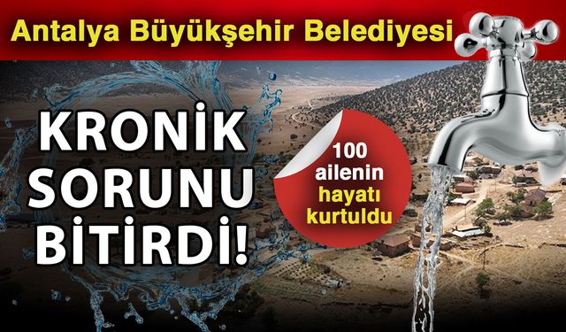 Antalya Büyükşehir Belediyesi kronik sorunu bitirdi! 100 ailenin hayatı kurtuldu