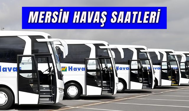 Mersin Havaş Saatleri: Güncel Bilet Ücreti ve Güzergah