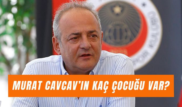 Murat Cavcav’ın Kaç Çocuğu Var? Eşi Kim?