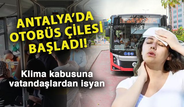 Antalya’da otobüs çilesi başladı! Klima kabusuna vatandaşlardan isyan