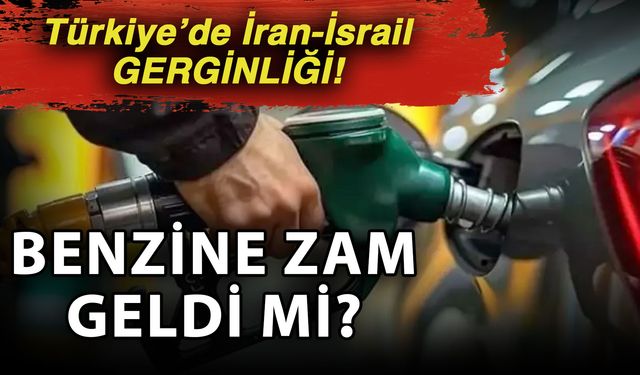 Türkiye’de İran-İsrail gerginliği! Benzine zam geldi mi?