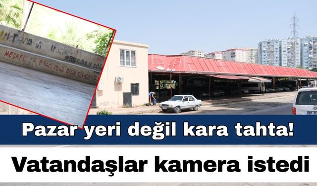 Pazar yeri değil kara tahta! Vatandaşlar kamera istedi