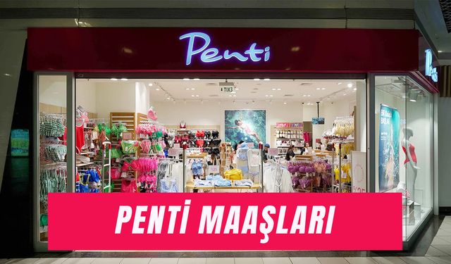 Penti Maaşları 2025: Çalışma Saatleri ve Şartları Neler?