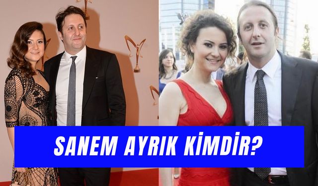 Sanem Ayrık Kimdir? İlker Ayrık’ın Eşi Ne İş Yapıyor?