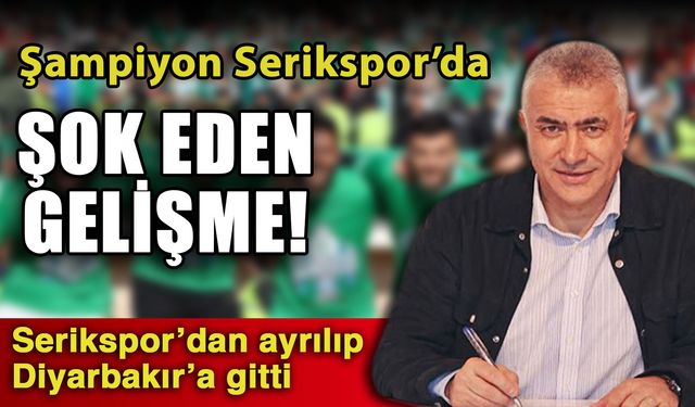 Şampiyon Serikspor’da şok eden gelişme! Serikspor’dan ayrılıp Diyarbakır’a gitti