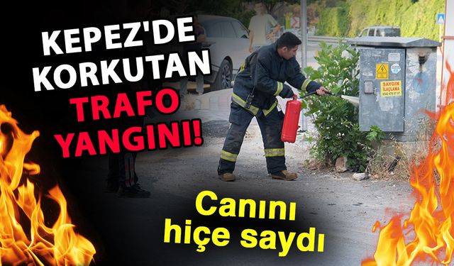 Kepez'de korkutan trafo yangını! Canını hiçe saydı