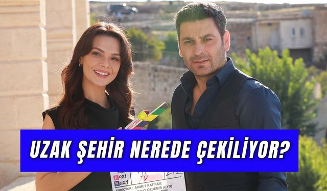 Uzak Şehir Dizisi Hangi Köyde Çekiliyor? Konusu Ne?