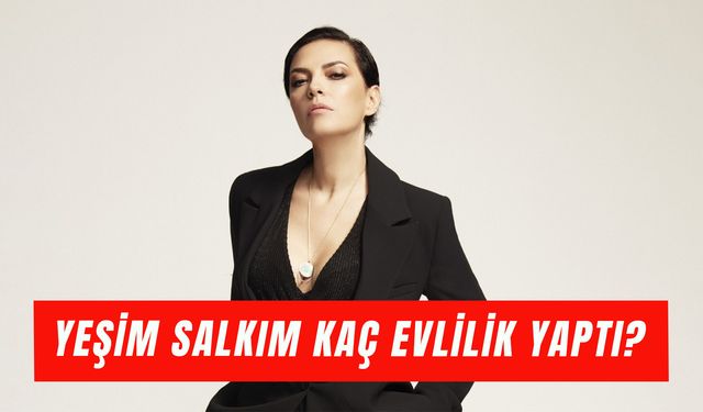 Yeşim Salkım Kaç Evlilik Yaptı? Kimlerle Evlendi?