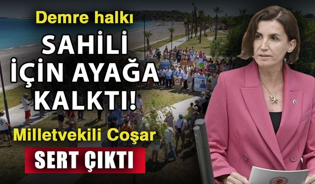 Demre halkı sahili için ayağa kalktı! Milletvekili Coşar sert çıktı