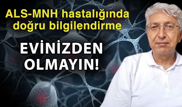 ALS-MNH hastalığında doğru bilgilendirme! Evinizden olmayın