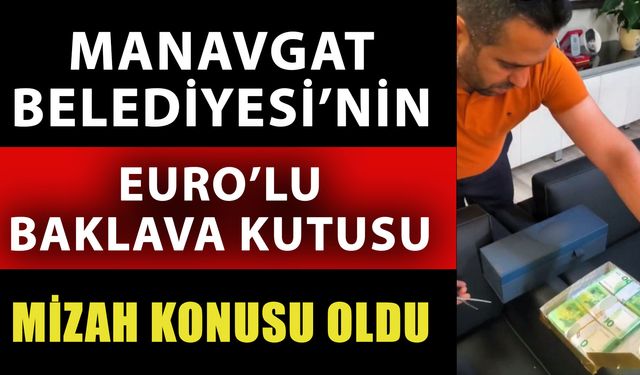 Manavgat Belediyesi’nin Euro’lu baklava kutusu mizah konusu oldu