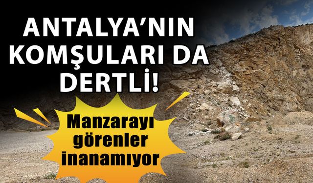 Antalya’nın komşuları da dertli! Manzarayı görenler inanamıyor