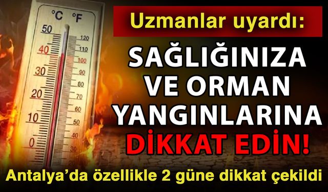 Uzmanlar uyardı: Sağlığınıza ve orman yangınlarına dikkat edin! Antalya’da özellikle 2 güne dikkat çekildi