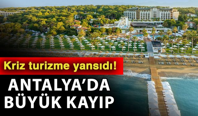 Kriz turizme yansıdı! Antalya’da büyük kayıp
