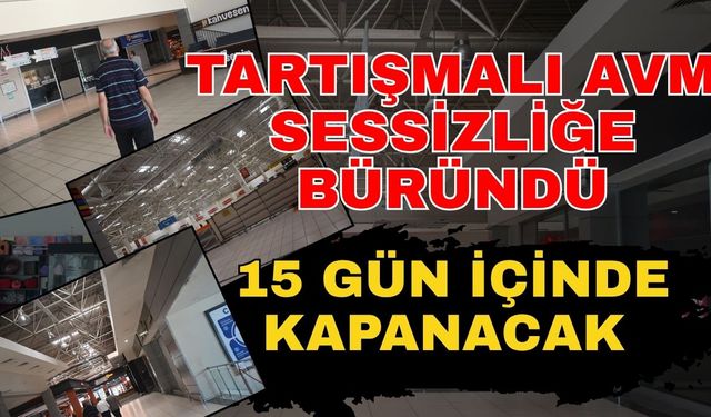Tartışmalı AVM sessizliğe büründü! 15 gün içinde kapanacak