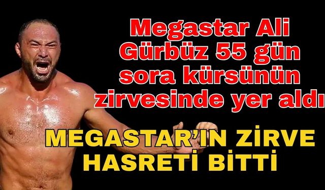 Megastar Ali Gürbüz 55 gün sora kürsünün zirvesinde yer aldı! Megastar’ın zirve hasreti bitti