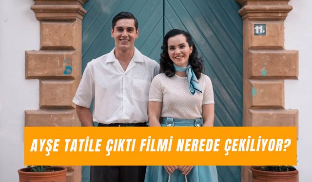 Ayşe Tatile Çıktı Filmi Nerede Çekiliyor? Oyuncuları ve Konusu!