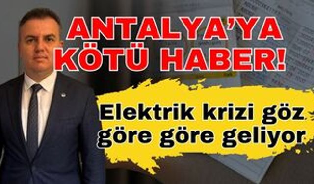 Antalya’ya kötü haber! Elektrik krizi göz göre göre geliyor