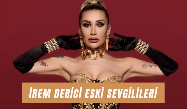 İrem Derici Eski Sevgilileri: Ünlü Şarkıcı Kimlerle Sevgili Oldu?