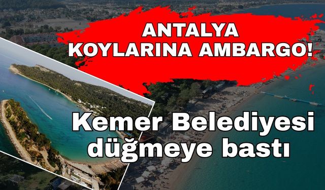 Antalya koylarına ambargo! Kemer Belediyesi düğmeye bastı
