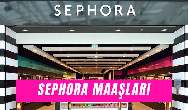 Sephora Maaşları 2025: Çalışma Saatleri ve Şartları Neler?
