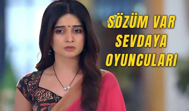 Sözüm Var Sevdaya Kanal 7 Dizisi Oyuncuları: Kanal 7 Hint Dizisi Saat Kaçta?