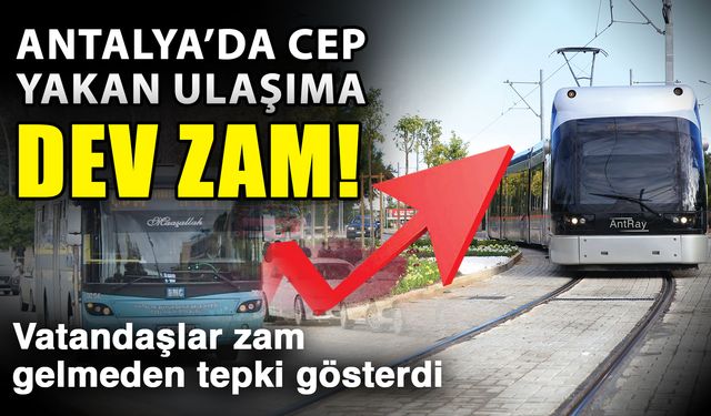 Antalya’da cep yakan ulaşıma dev zam! Vatandaşlar zam gelmeden tepki gösterdi