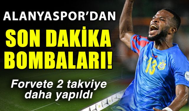 Alanyaspor’dan son dakika bombaları! Forvete 2 takviye daha yapıldı