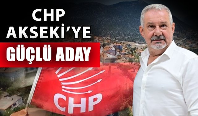 CHP Akseki’ye güçlü aday