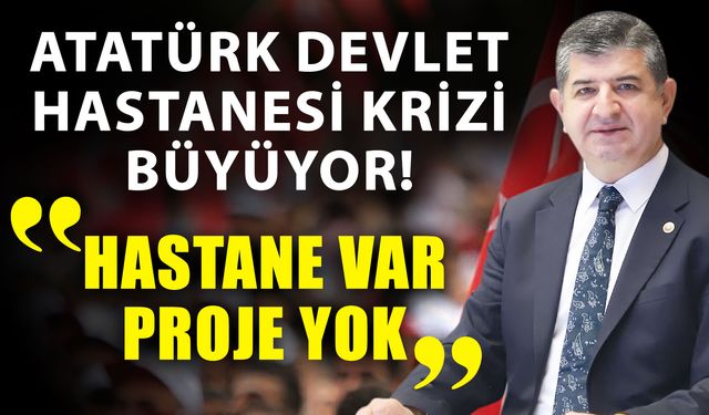 Atatürk Devlet Hastanesi krizi büyüyor! Hastane var proje yok