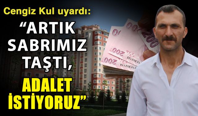 Cengiz Kul uyardı: “Artık sabrımız taştı, adalet istiyoruz”