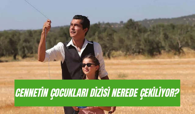 Cennetin Çocukları Dizisi Nerede Çekiliyor? Arafköy Nerede?