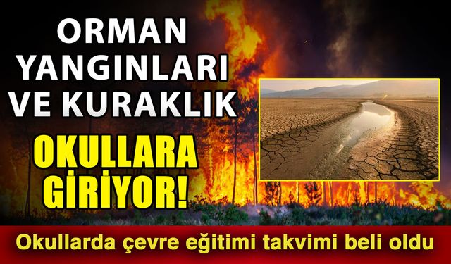 Orman yangınları ve kuraklık okullara giriyor! Okullarda çevre eğitimi takvimi beli oldu