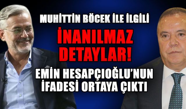 Muhittin Böcek ile ilgili inanılmaz detaylar! Emin Hesapçıoğlu'nun ifadesi ortaya çıktı