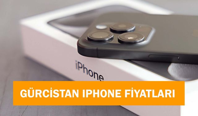 Gürcistan iPhone Fiyatları 2025: 15 Pro, 16 Pro Max Güncel Fiyatı
