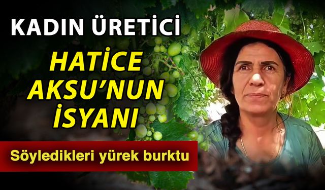 Kadın üretici Hatice Aksu’nun isyanı! Söyledikleri yürek burktu