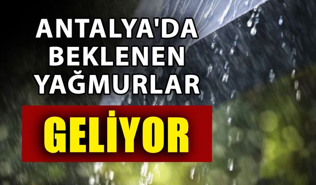 Antalya'da beklenen yağmurlar geliyor!