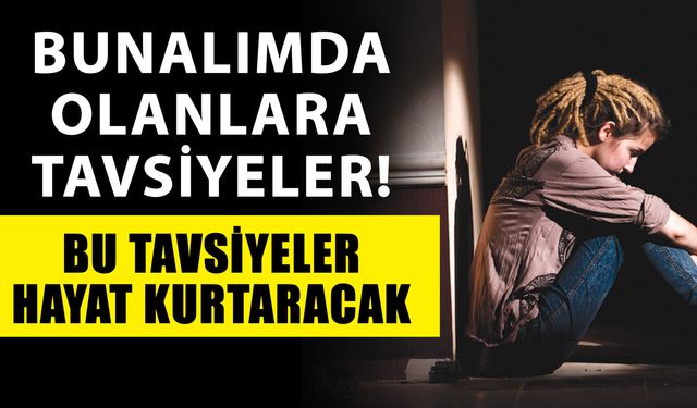 Bunalımda olanlara tavsiyeler! Bu tavsiyeler hayat kurtaracak