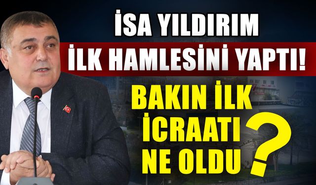 İsa Yıldırım ilk hamlesini yaptı! Bakın ilk icraatı ne oldu