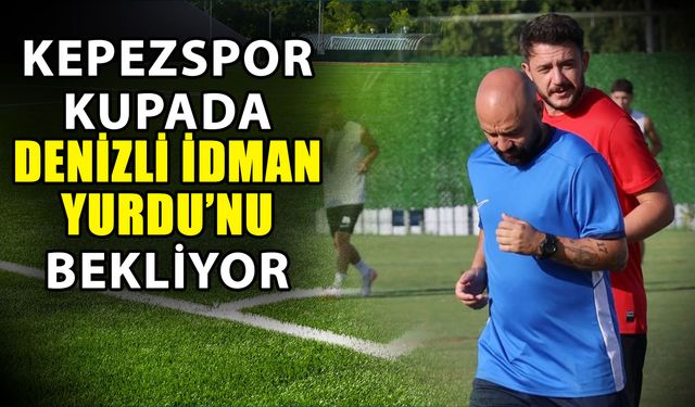 Kepezspor kupada Denizli İdman Yurdu’nu bekliyor