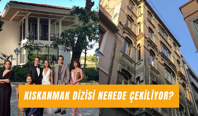 Kıskanmak Dizisi Nerede Çekiliyor? Paşazade Konağı ve Seniha’nın Apartmanı Çekim Yerleri