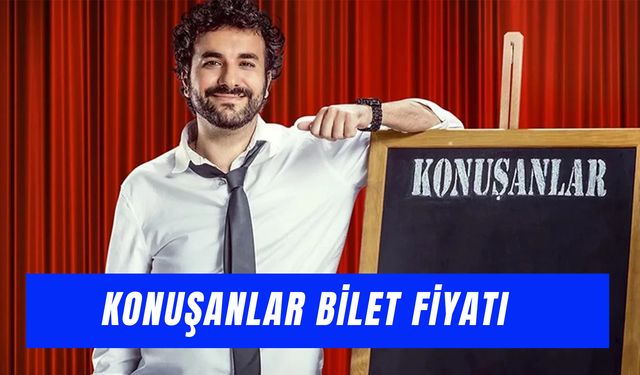 Konuşanlar Bileti Nasıl Alınır? 2025 Bilet Fiyatı ve Çekim Yeri