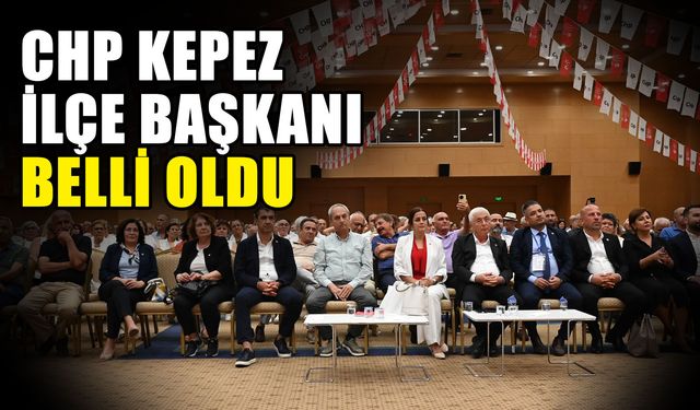 CHP Kepez İlçe Başkanı belli oldu