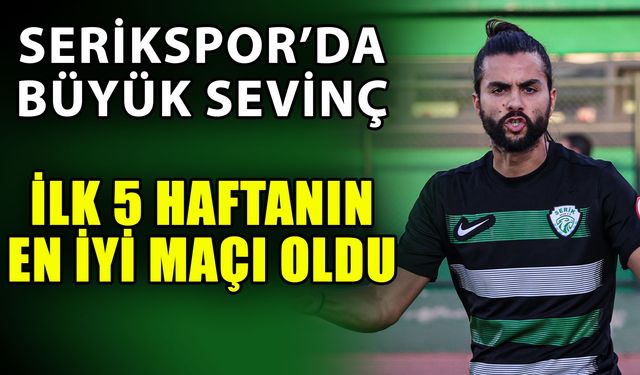 Seriksipor’da büyük sevinç… İlk 5 haftanın en iyi maçı oldu