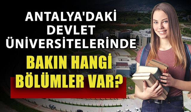 Antalya'daki devlet üniversitelerinde bakın hangi bölümler var?