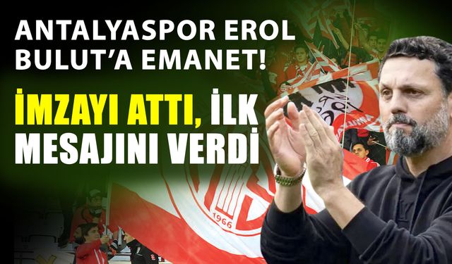 Antalyaspor Erol Bulut’a emanet! İmzayı attı, ilk mesajını verdi