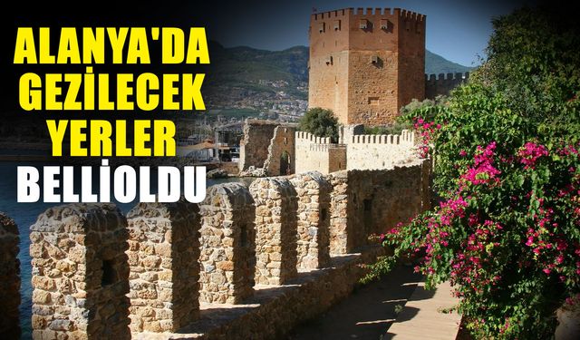 Alanya'da gezilecek yerler belli oldu