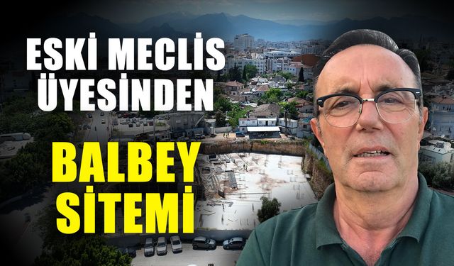 Eski meclis üyesinden Balbey sitemi