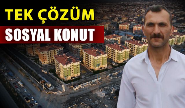 Tek çözüm sosyal konut
