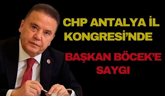 CHP Antalya İl Kongresi’nde Başkan Böcek’e saygı